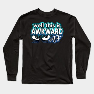 Well This Is Awkward AF Long Sleeve T-Shirt